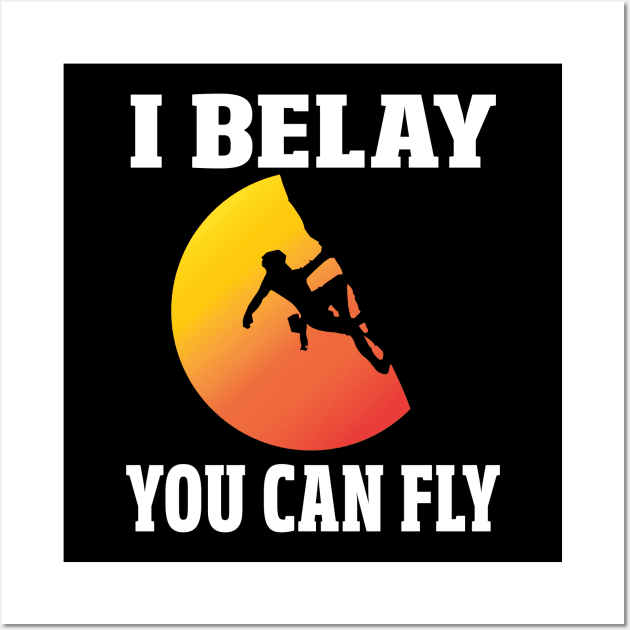 I Belay You Can Fly Wall Art by EdifyEra